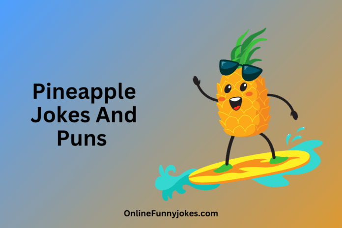 Pineapple jokes