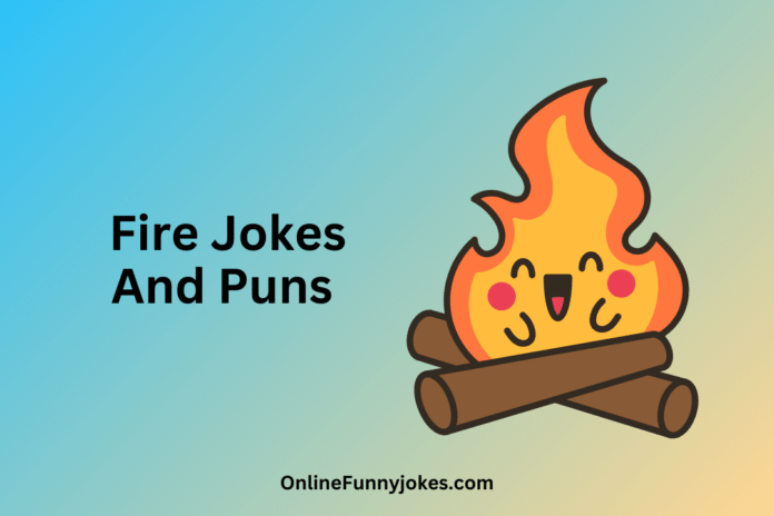 Fire jokes