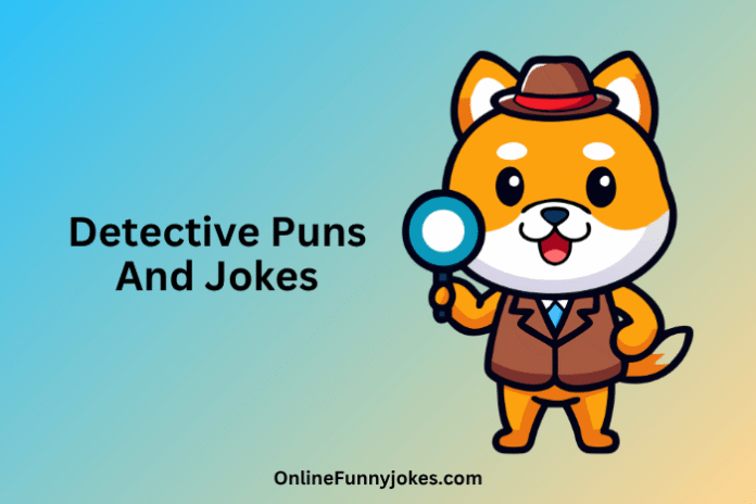 Detective Puns And Jokes Detective Puns