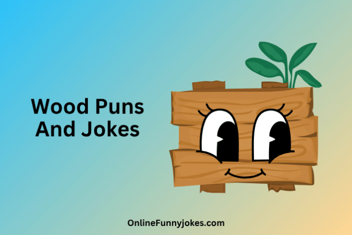 Wood Puns And Jokes Wood Puns