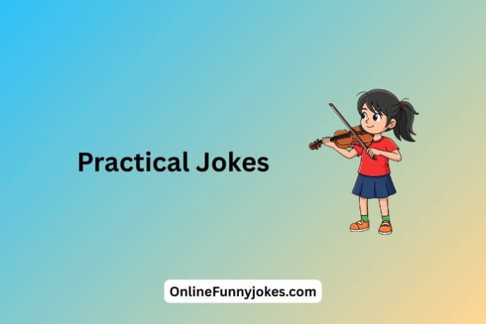 Practical Jokes
